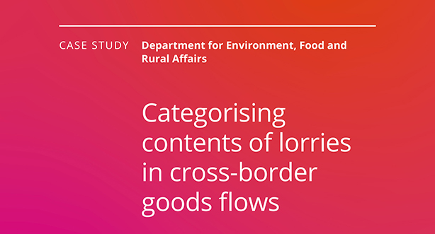 Case study. Department for Environment, Food and Rural Affairs. Categorising contents of lorries in cross-border goods flows.