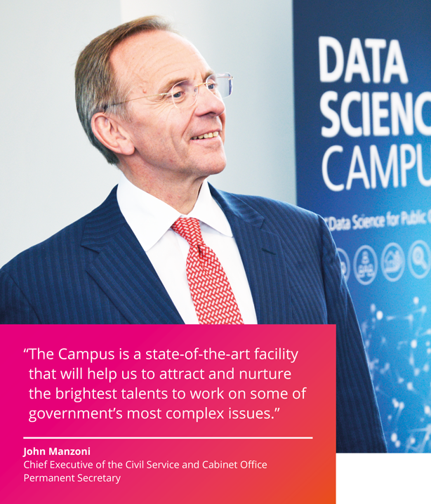 The Campus is a state-of-the-art facility that will help is to attract and nurture the brightest talents to work on some of government's most complex issues. John Manzoni, Chief Executive of the Civil Service and Cabinet Office Permanent Secretary.