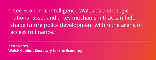 I see Economic Intelligence Wales as a strategic national asset and a key mechanism that can help shape future policy development within the arena of access to finance. Ken Skates, Welsh Cabinet Secretary for the Economy.